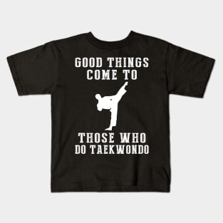 Kick Your Way to Success: Good Things Come to Those Who Taekwondo! Kids T-Shirt